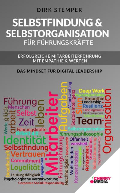 Selbstfindung & Selbstorganisation für Führungskräfte - Erfolgreiche Mitarbeiterführung mit Empathie & Werten: Das Mindset für Digital Leadership