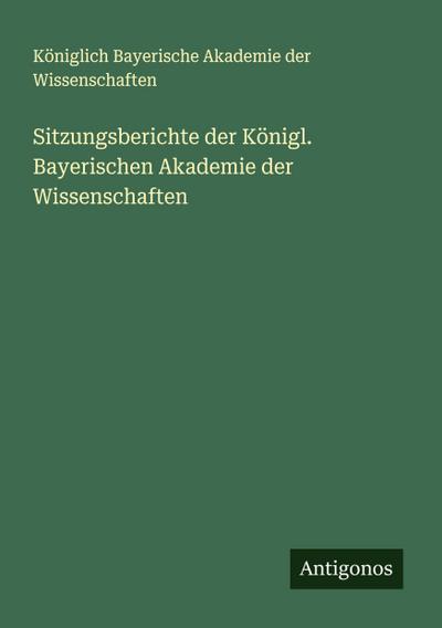 Sitzungsberichte der Königl. Bayerischen Akademie der Wissenschaften