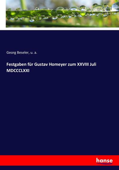 Festgaben für Gustav Homeyer zum XXVIII Juli MDCCCLXXI