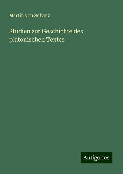 Schanz, M: Studien zur Geschichte des platonischen Textes