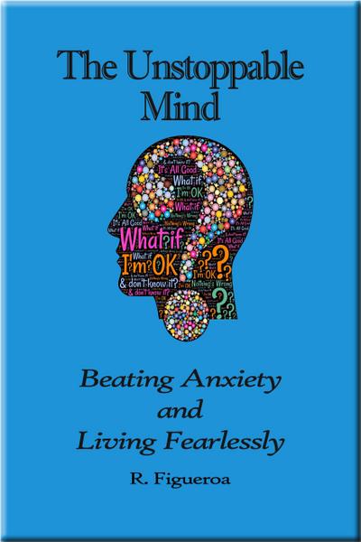 The Unstoppable Mind: Beating Anxiety and Living Fearlessly