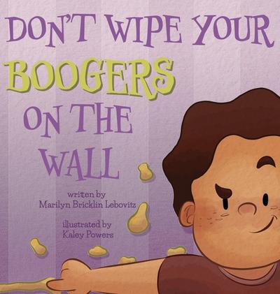Don’t Wipe Your Boogers on the Wall