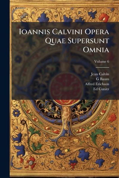 Ioannis Calvini Opera Quae Supersunt Omnia