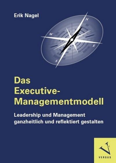 Das Executive-Managementmodell: Leadership und Management ganzheitlich und reflektiert gestalten
