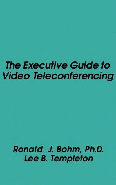 The Executive Guide to Video Teleconferencing