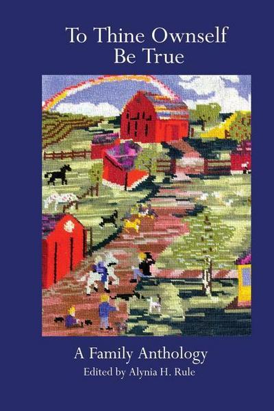 To Thine Ownself Be True: The Complete Anthology