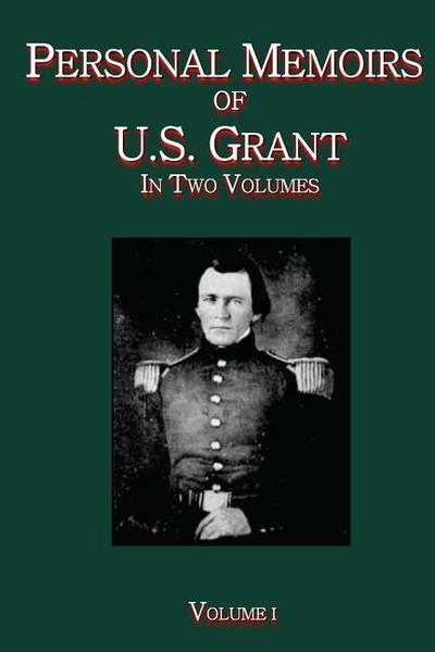 Personal Memoirs of U.S. Grant Vol. I: In Two Volumes