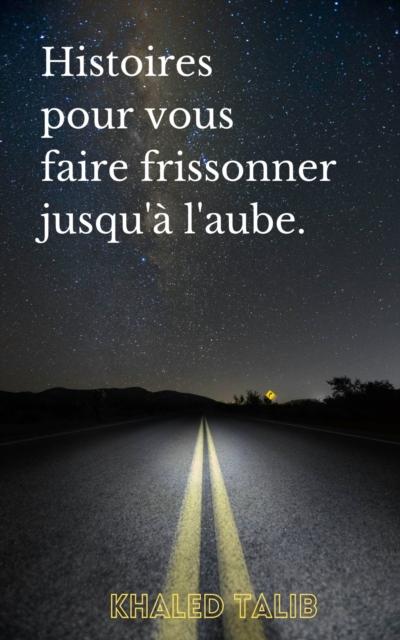 Histoires pour vous faire frissonner jusqu’’à l’’aube