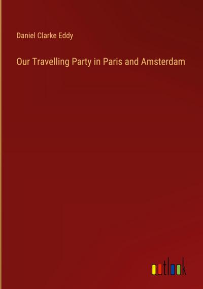 Our Travelling Party in Paris and Amsterdam