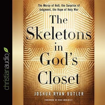 Skeletons in God’s Closet Lib/E: The Mercy of Hell, the Surprise of Judgment, the Hope of Holy War