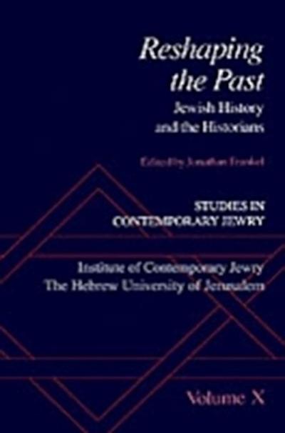 Studies in Contemporary Jewry : Volume X: Reshaping the Past: Jewish History and the Historians