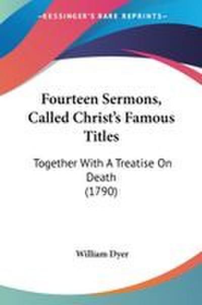 Fourteen Sermons, Called Christ’s Famous Titles