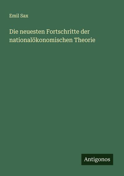 Die neuesten Fortschritte der nationalökonomischen Theorie
