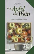 Vom Apfel zum Wein: Natur - Herstellung - Genuss (Kulinarische Hessenreihe)