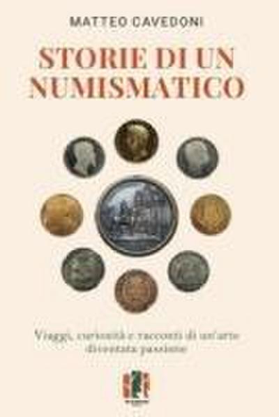 Storie di un numismatico. Viaggi, curiosità e racconti di un’arte diventata passione