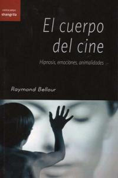 El cuerpo del cine : hipnosis, emociones, animalidades