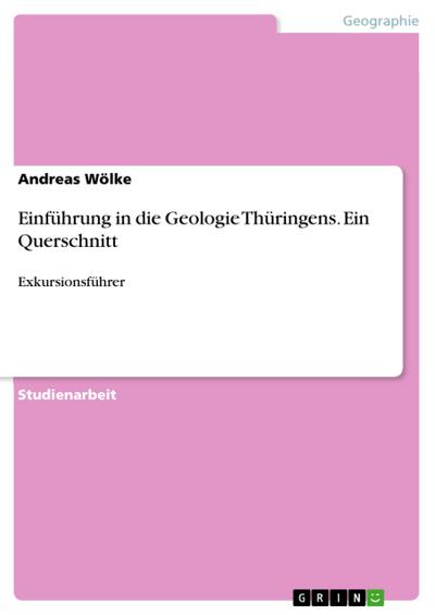 Einführung in die Geologie Thüringens. Ein Querschnitt - Andreas Wölke