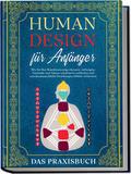 Human Design für Anfänger - Das Praxisbuch