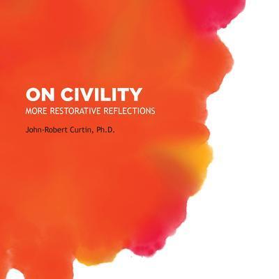 ON CIVILITY: More Restorative Reflections