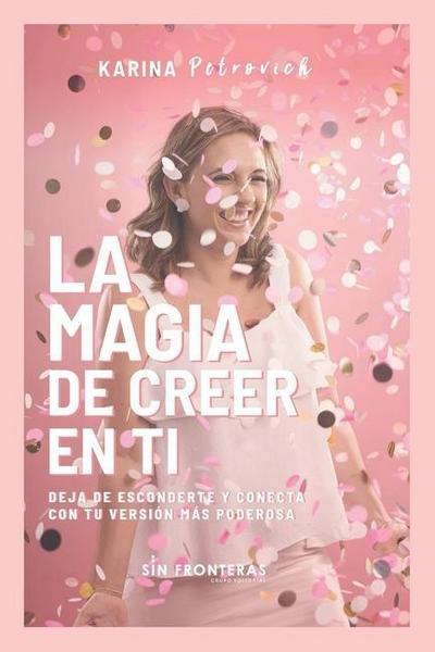 La Magia de Creer En Ti: Deja de Esconderte y Conecta con Tu Versión Más Poderosa