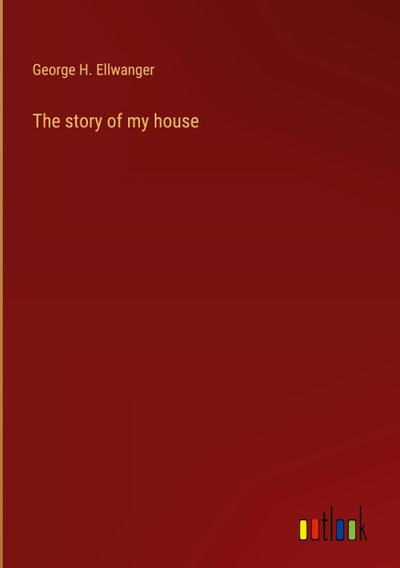 The story of my house