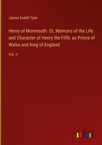 Henry of Monmouth. Or, Memoirs of the Life and Character of Henry the Fifth, as Prince of Wales and King of England