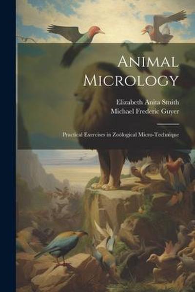 Animal Micrology: Practical Exercises in Zoölogical Micro-Technique