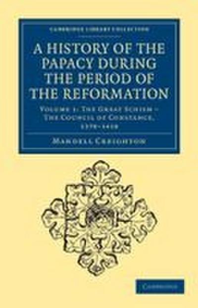 A History of the Papacy During the Period of the Reformation - Volume 1