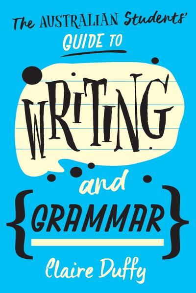 The Australian Students’ Guide to Writing and Grammar