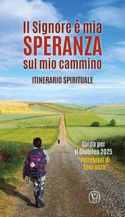 Il Signore è mia speranza sul mio cammino. Itinerario spirituale. Guida per il Giubileo 2025 ’Pellegrini di Speranza’