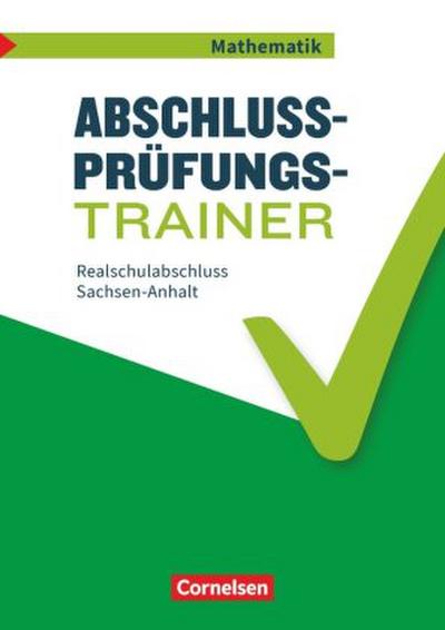 Abschlussprüfungstrainer Mathematik - Sachsen-Anhalt 10. Schuljahr - Mittlerer Schulabschluss