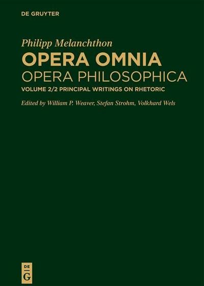 Philipp Melanchthon: Opera omnia. Opera Philosophica. Schriften zur Dialektik und Rhetorik Principal Writings on Rhetoric. Vol.2/2
