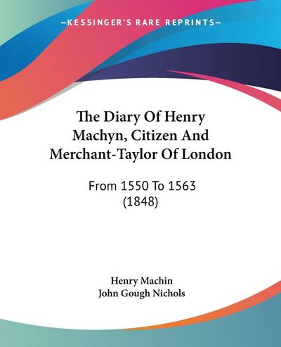 The Diary Of Henry Machyn, Citizen And Merchant-Taylor Of London