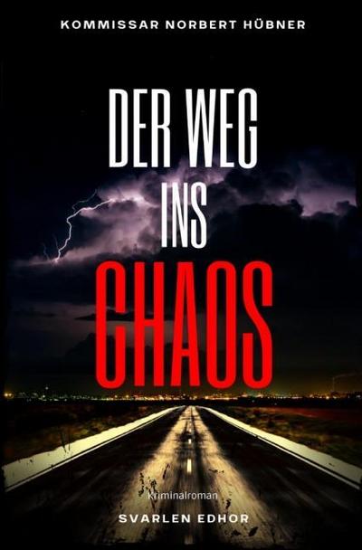 DER WEG INS CHAOS: Kriminalroman - Kommissar Norbert Hübner 5