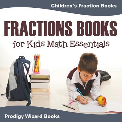 Fractions Books for Kids Math Essentials: Children’s Fraction Books