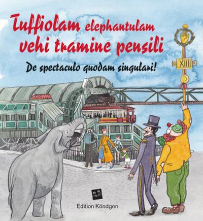 Tuffiolam elephantulam vehi tramine pensili (Lateinische Ausgabe)