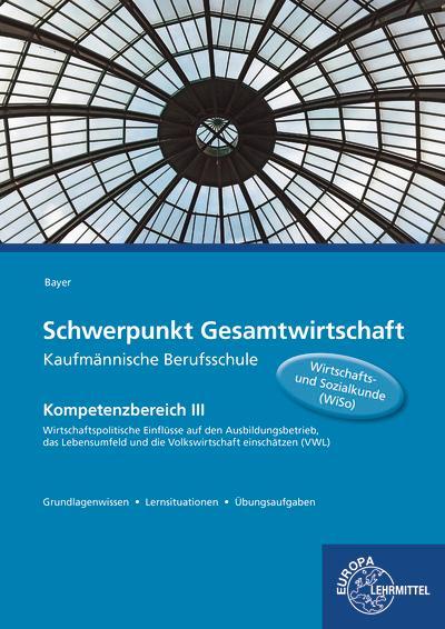Schwerpunkt Gesamtwirtschaft Kaufmännische Berufsschule - Kompetenzbereich III