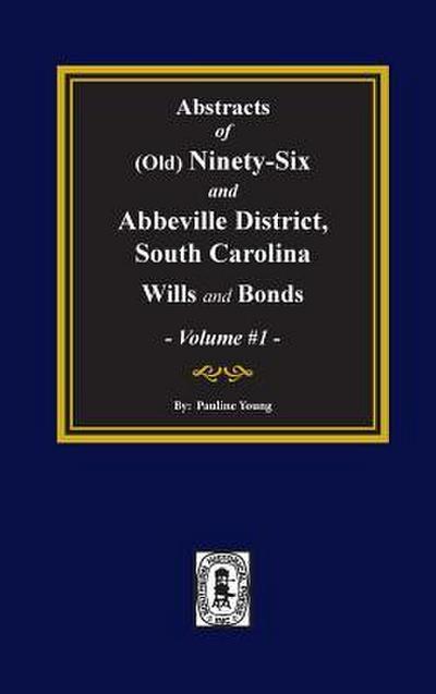 (Old) Ninety-Six and Abbeville District, South Carolina Wills and Bonds, Abstracts of. (Volume #1)