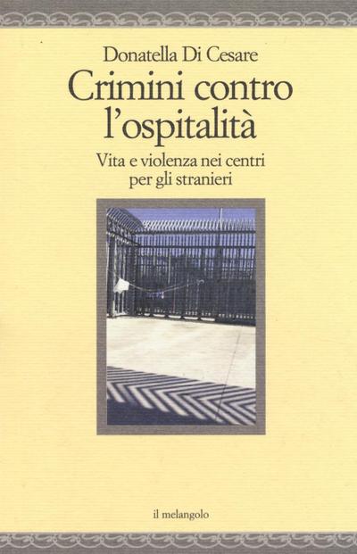 Crimini contro l’ospitalità. Vita e violenza nei centri per gli stranieri