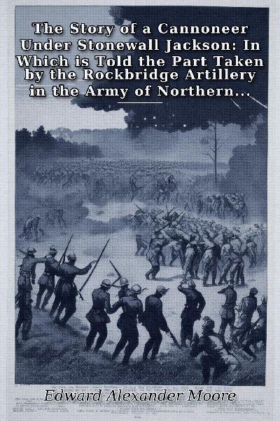 The Story of a Cannoneer Under Stonewall Jackson