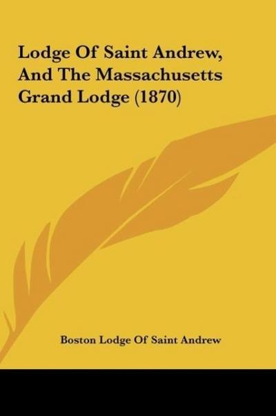 Lodge Of Saint Andrew, And The Massachusetts Grand Lodge (1870)