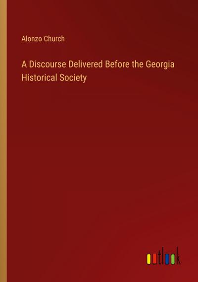 A Discourse Delivered Before the Georgia Historical Society