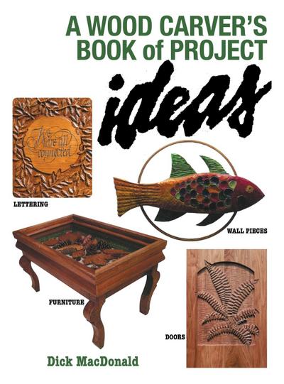 A Wood Carver’s Book of Project Ideas