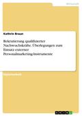 Rekrutierung qualifizierter Nachwuchskräfte - Überlegungen zum Einsatz externer Personalmarketing-Instrumente