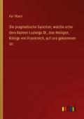 Die pragmatische Sanction, welche unter dem Namen 
