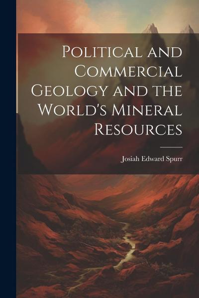 Political and Commercial Geology and the World’s Mineral Resources