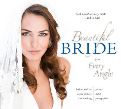 Beautiful Bride from Every Angle:  Look Great in Every Photo...and in Life!