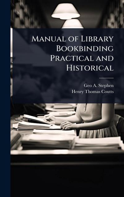 Manual of Library Bookbinding Practical and Historical