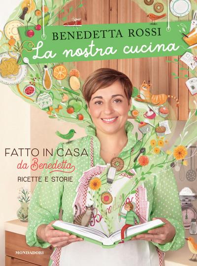 La nostra cucina. Fatto in casa da Benedetta. Ricette e storie