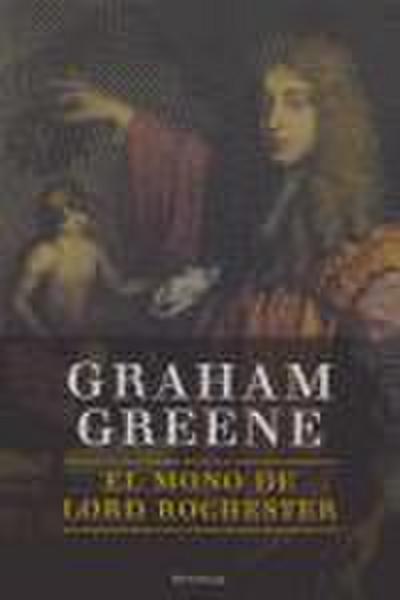 El mono de lord Rochester o La vida de John Wilmot, segundo conde de Rochester